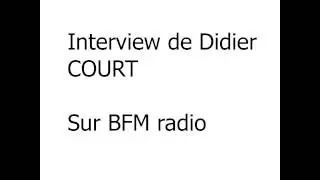 Interview Didier COURT BFM radio
