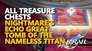 All Treasure Chests Nightmare's Echo Great Tomb of the Nameless Titan 3.7 Honkai Star Rail