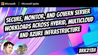 Secure Monitor and Govern server workloads across hybrid multicloud and Azure | BRK213H