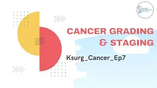 Ksurg_Cancer_Ep7: Cracking the Code: Your Guide to Cancer Grading and Staging