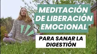 MEDITACI&Oacute;N DE LIBERACI&Oacute;N EMOCIONAL PARA SANAR LA DIGESTI&Oacute;N 💫
