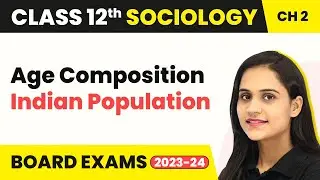 Class 12 Sociology Ch 2 | Age Composition (Indian Po.) The Demographic Structure Indian So. 2025-26