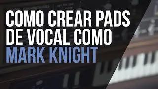 C&oacute;mo crear pads de VOCAL como Mark Knight