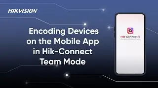 Tech Support: How to Add Encoding Devices on the Mobile App in Hik-Connect Team Mode