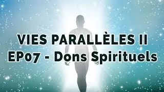 VIES PARALLÈLES II - EP07 - Dons Spirituels - Johanne Lazure