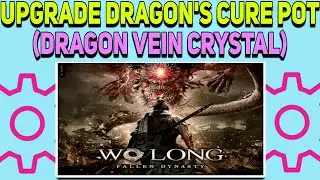 How to Get More Dragon's Cure Pot Use in Wo Long Fallen Dynasty | Upgrade the Dragon's Cure Pot