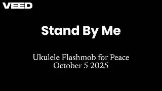Stand By Me (Ukulele Flashmob For Peace 10/5/2025)