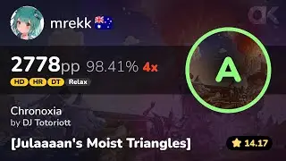 [14.17⭐] Relax | mrekk | DJ Totoriott - Chronoxia [Julaaaan] +HDDTHRRX 98.41% 2778pp 4❌