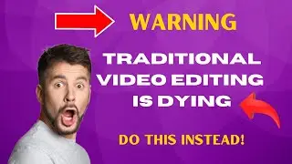 WARNING: Traditional Video Editing Is Dying – Do This Instead!
