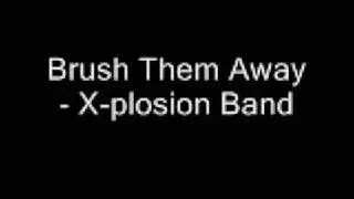 Brush Them Away - X plosion Band