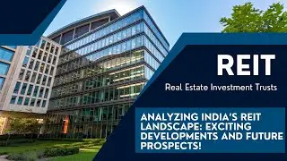 REIT - Complete Legal framework, prospects and current market