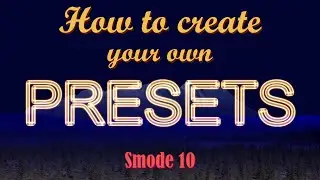 How to create your own presets on Smode. And preset pack