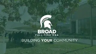 Building your Community - Michigan State Broad Full-Time MBA