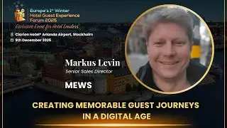 Creating Memorable Guest Journeys in a Digital Age - Markus Levin, Senior Sales Director, Mews