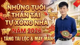 Phong Thủy Năm 2026: Những Tuổi Được Thần Tài “Chọn Mặt” Tự Xông Nhà