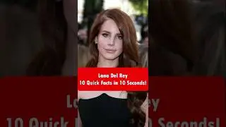 Lana Del Rey &mdash; 10 Quick Facts in 10 Seconds! #CelebDeck