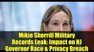 Mikie Sherrill Military Records Leak: Impact on NJ Governor Race & Privacy Breach