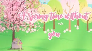 (Gacha life)A spring time without you
