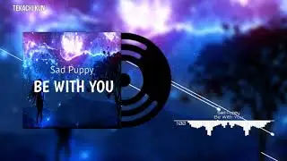 Sad Puppy - Be With You