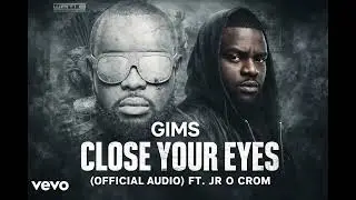 GIMS Ft. JR O Crom – Close Your Eyes (Official Music)