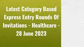Latest Category Based Express Entry Rounds Of Invitations - Healthcare - 28 June 2023