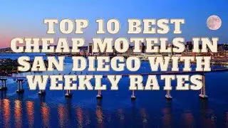 How to Find Top 10 Best Cheap Motels in San Diego with Weekly Rates