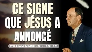 Ce signe que Jésus avait annoncé pour la fin des temps | William Branham