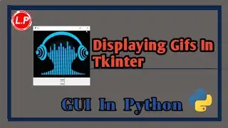 Displaying GIFS In Tkinter | GUI In Python