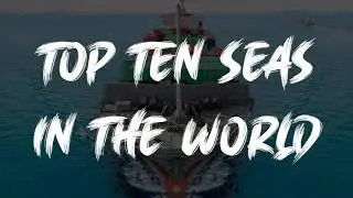 TOP TEN SEAS IN THE WORLD || TOP COLLECTION || AQFSERIES