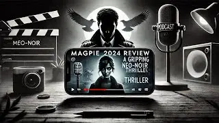 🎬 Magpie (2024) Review &ndash; A Gripping Neo-Noir Thriller | MovieKaTicket.com Podcast #moviereview