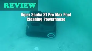 Aiper Scuba X1 Pro Max Pool Robot Review: Smart Mapping & 8500 GPH (2025)