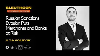 Russian Sanctions Evasion Puts Merchants and Banks at Risk | SLEUTHCON 2023