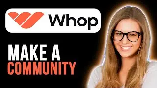 How To Make A Community On Whop (Full Guide)