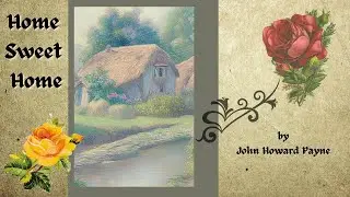 Home Sweet Home. Version Two  By John Howard Payne. Read by Julia Adamson.