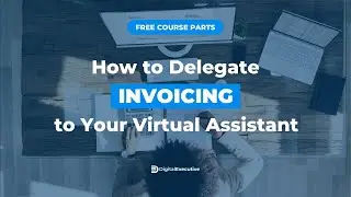 How to Delegate Invoicing to your Virtual Assistant for Seamless Billing