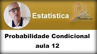 GRINGS - Probabilidade Condicional aula 12