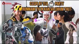 || COSPLAY TEA ☕️ PARTY || RUNMAWI TV IN KAN VA CHHIM THUT ||