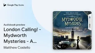 London Calling! - Mydworth Mysteries - A Cosy&hellip; by Matthew Costello &middot; Audiobook preview