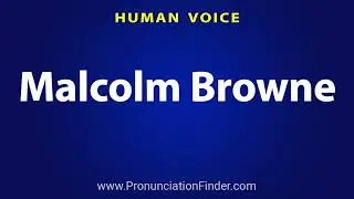 How To Pronounce Malcolm Browne