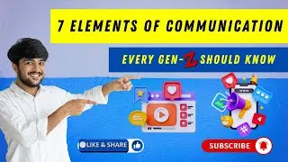 7 Elements of Communication | Every Gen-z should know