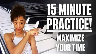 15-Minute Piano Practice To Maximize Your Playing - For Adult Beginners