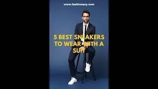 7 BEST & COOL SNEAKERS STYLES THAT FIT A MEN'S SUIT -TREND 2025