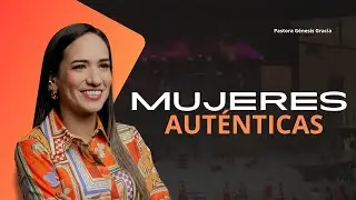 Mujeres Auténticas | Pastora Génesis Gracia