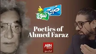 Ahmed Faraz | Poet of Romance & Resistance | Subah ki Soch ABN