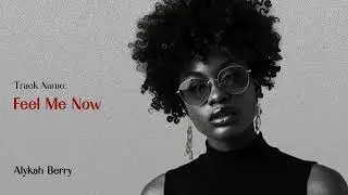 Alykah Berry – Feel Me Now (Official Audio)
