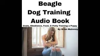 Beagle Dog Training Audio Book: Crate, Obedience, Food, & Potty training a Puppy - Brian Mahoney