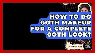 How To Do Goth Makeup For A Complete Goth Look? - Goth Music Vault