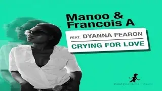 Manoo & Francois feat. Dyanna Fearon - Crying For Love (Ezel Quisqueya Soul Mix)