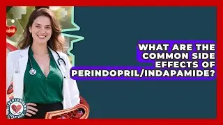 What Are The Common Side Effects Of Perindopril/Indapamide? - Hypertension Help Hub