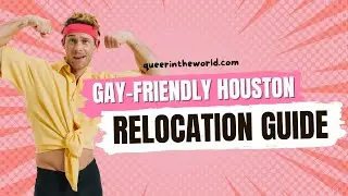 Gay-Friendly Houston, Texas: A Guide To Relocating And Finding Your Queer Community!